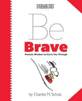 Be Brave : Peanuts Wisdom To Carry You Through