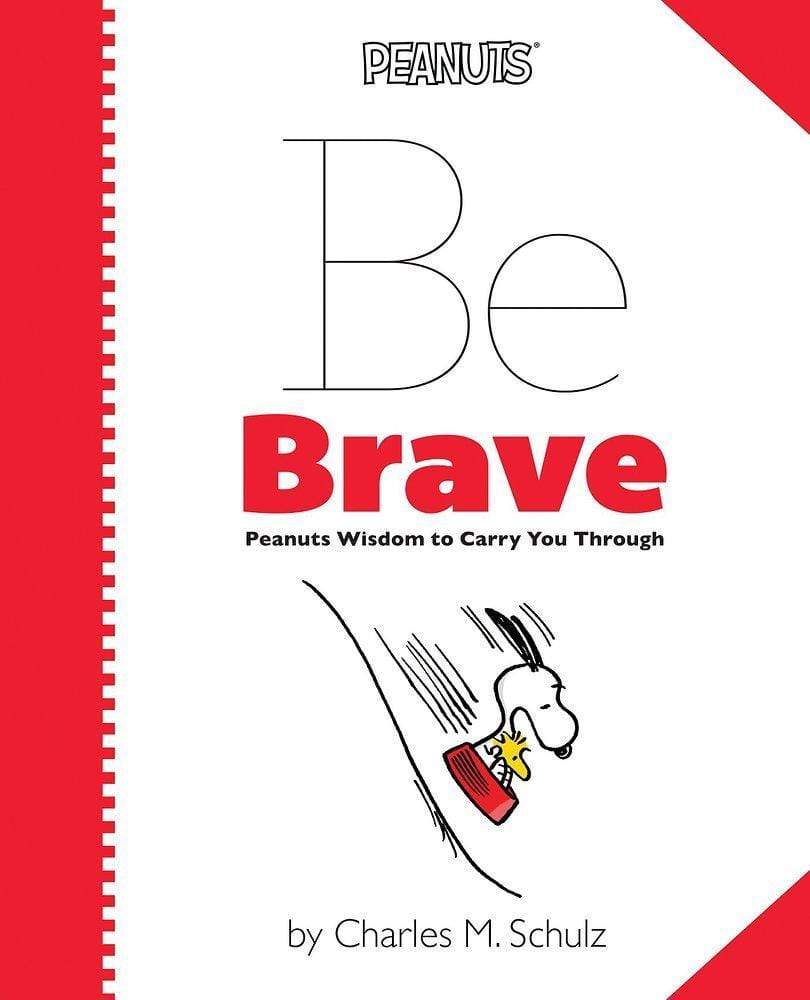 Be Brave : Peanuts Wisdom To Carry You Through