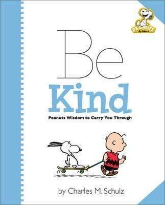 Be Kind : Peanuts Wisdom To Carry You Through