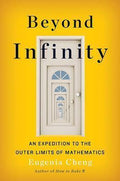 Beyond Infinity: An Expedition To The Outer Limits Of Mathematics