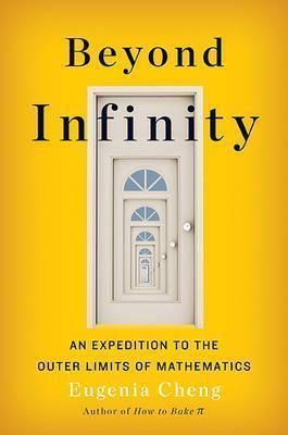 Beyond Infinity: An Expedition To The Outer Limits Of Mathematics