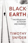 Black Earth: The Holocaust As History And Warning