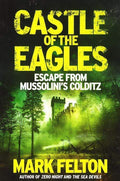 Castle Of The Eagles: Escape From MussoliniÃ¢â‚¬â„¢S Colditz