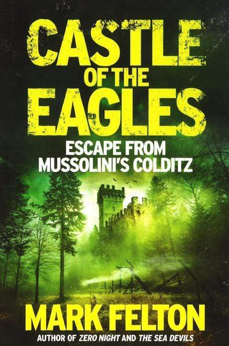 Castle Of The Eagles: Escape From MussoliniÃ¢â‚¬â„¢S Colditz