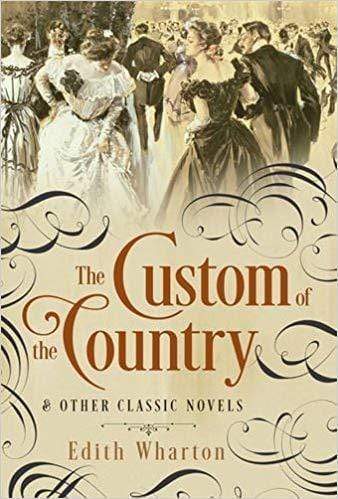 Custom Of The Country And Other Classic Novels