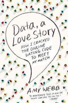 Data, A Love Story: How I Cracked The Online Dating Code To Meet My Match