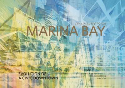 Dp Architects On Marina Bay: Evolution Of A Civic Downtown (Hb)