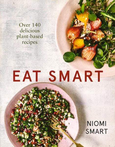 Eat Smart ¬Œ Over 140 Delicious Plant-Based Recipes