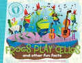 Frogs Play Cellos And Other Fun Facts