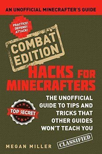Hacks For Minecrafters: Combat Edition: An Unofficial Minecrafters Guide