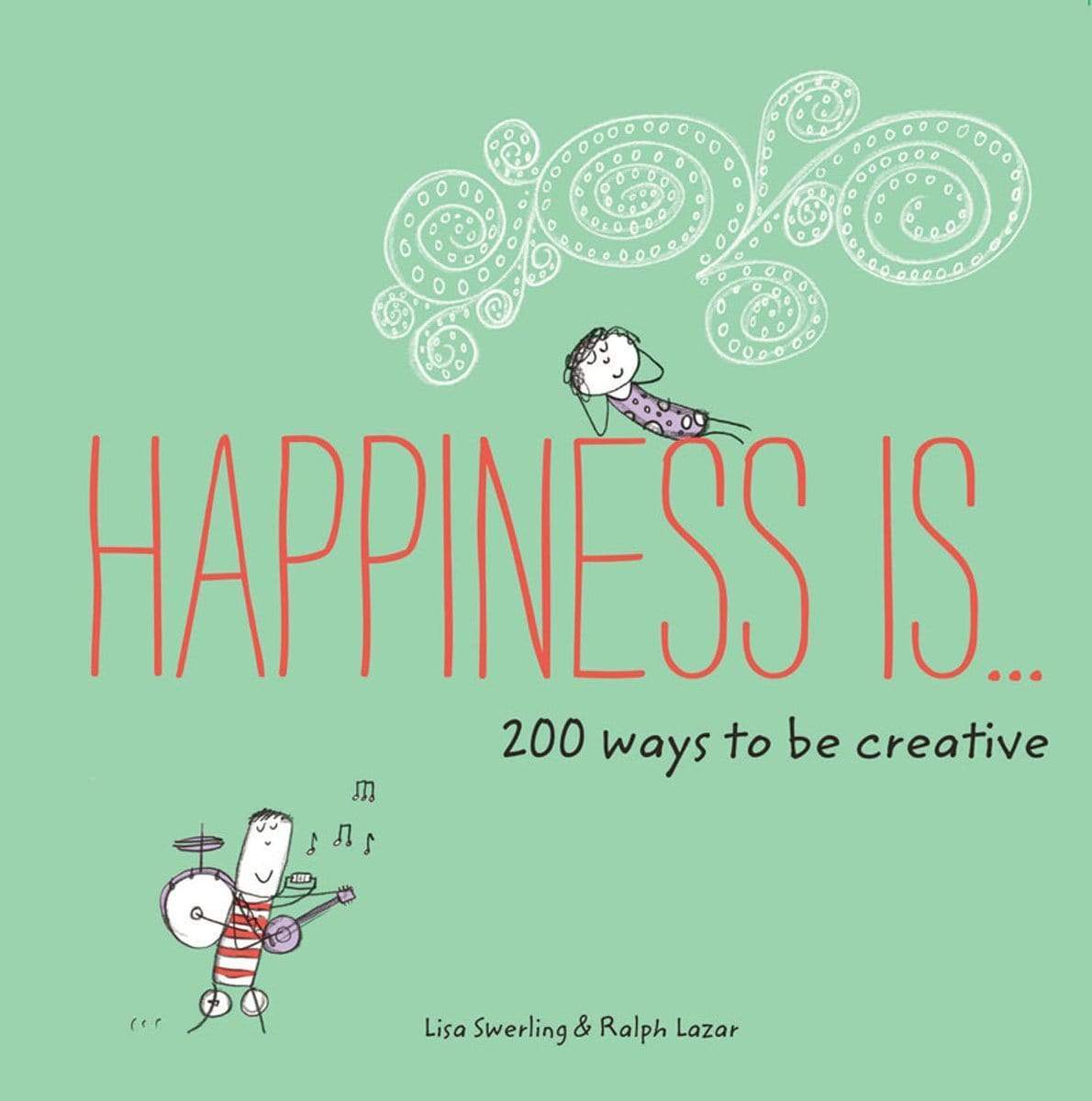 Happiness Is . . . 200 Ways To Be Creative