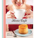Home Cafe: 100 Recipes For Irresistible Coffees And Delectable Desserts