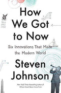 How We Got To Now: Six Innovations That Made The Modern World