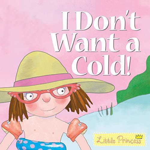 I Don't Want A Cold! : Little Princess Story Book