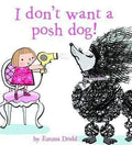 I Don't Want A Posh Dog! (Hb)