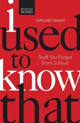 I Used To Know That: Stuff You Forgot From School