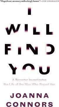 I Will Find You: A Reporter Investigates The Life Of The Man Who Raped Her