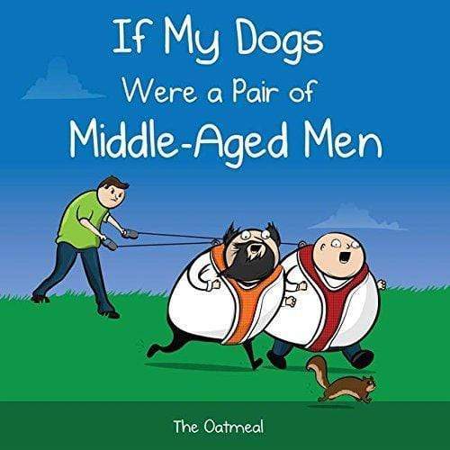 If My Dogs Were A Pair Of Middle-Age Men