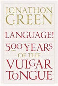 Language!: Five Hundred Years Of The Vulgar Tongue