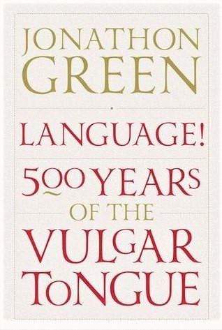 Language!: Five Hundred Years Of The Vulgar Tongue