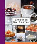 Larousse On Pastry - 200 Recipes For Everyone, From Beginner To Expert (Hb)