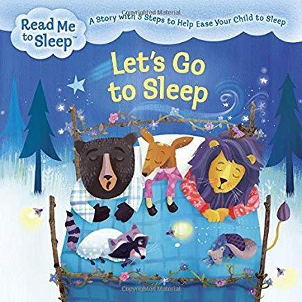 Let's Go To Sleep : A Story With 5 Steps To Help Ease Your Child To Sleep