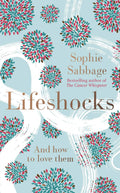 Lifeshocks: And How To Love Them