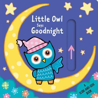 Little Owl Says Goodnight - A Slide-And-Slide Book