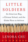 Little Soldiers: An American Boy, A Chinese School And The Global Race To Achieve