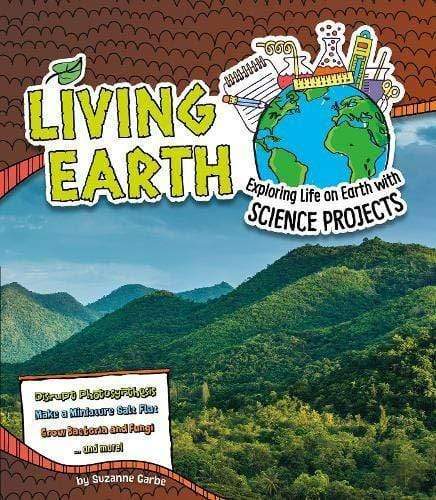 Living Earth: Exploring Life On Earth With Science Projects