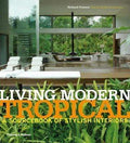 Living Modern Tropical - A Sourcebook Of Stylish Interiors (Hb)