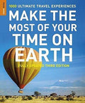 Make The Most Of Your Time On Earth: 100 Ultimate Travel Experiences (Updated Third Edition)