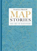 Map Stories: The Art Of Discovery (Hb)