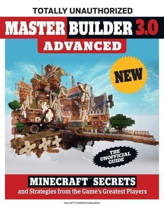 Master Builder 3.0 Advance: Minecraft Secrets And Strategies From The Game's Greatest Players
