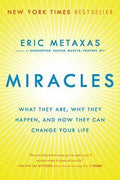 Miracles: What They Are, Why They Happen, And How They Can Change Your Life