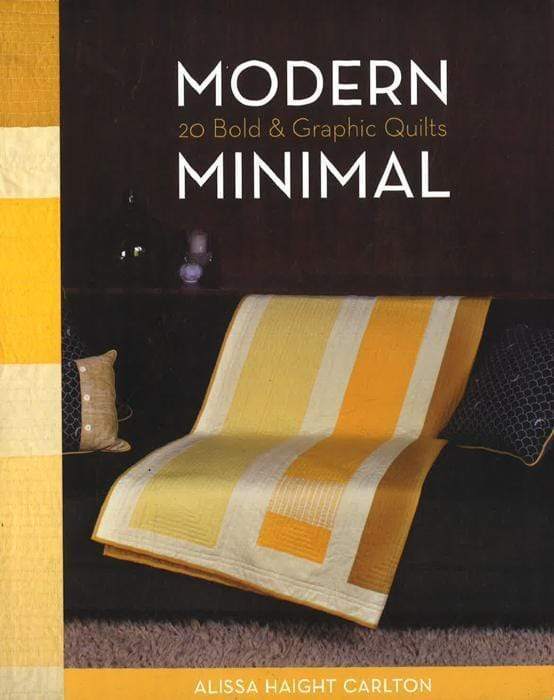 Modern Minimal: 20 Bold And Graphic Quilts