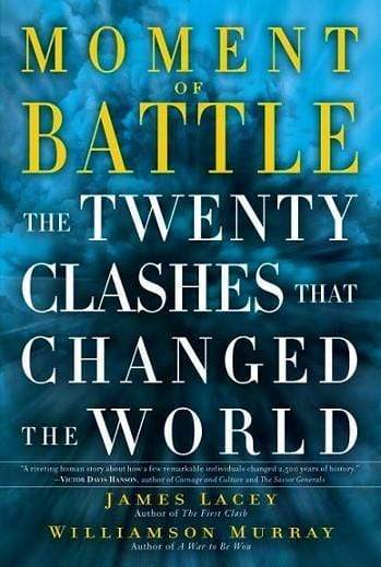 Moment Of Battle: The Twenty Clashes That Changed The World (Hb)