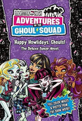 Monster High: Adventures Of The Ghoul Squad: Happy Howlidays, Ghouls! : The Deluxe Junior Novel