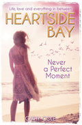 Never A Perfect Moment (Heartside Bay: Book 5)