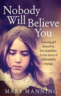 Nobody Will Believe You: A Story Of Unbreakable Courage