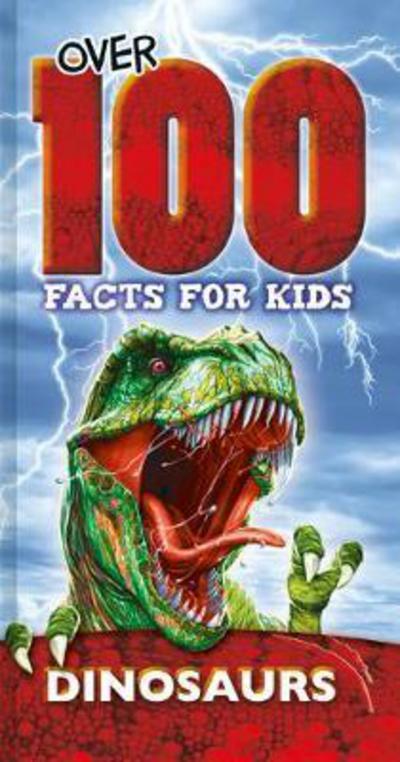 Over 100 Facts For Kids: Dinosaurs