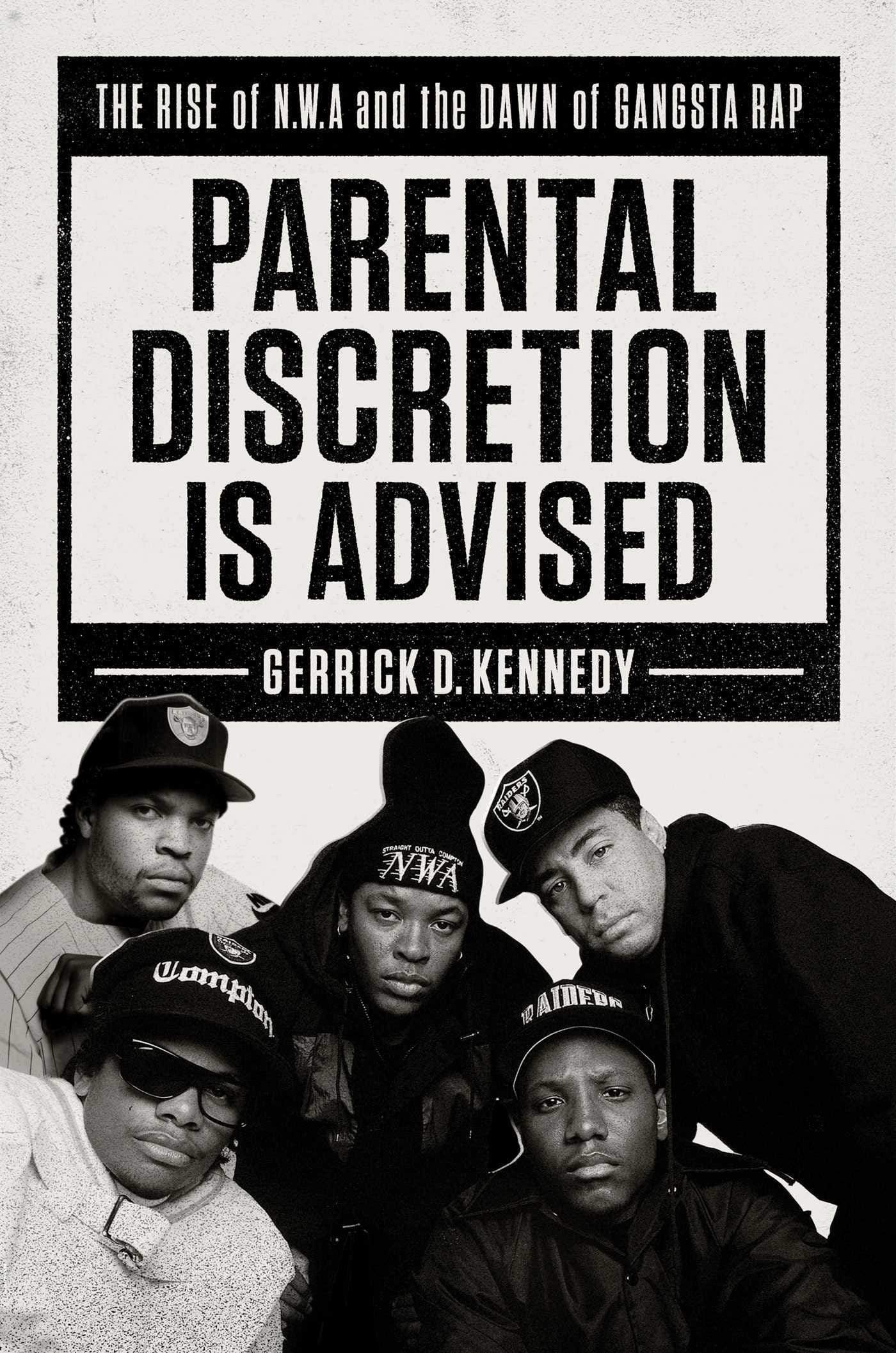 Parental Discretion Is Advised: The Rise Of N.W.A And The Dawn Of Gangsta Rap