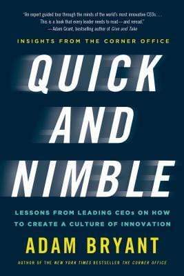 Quick And Nimble: Lessons From Leading Ceos On How To Create A Culture Of Innovation