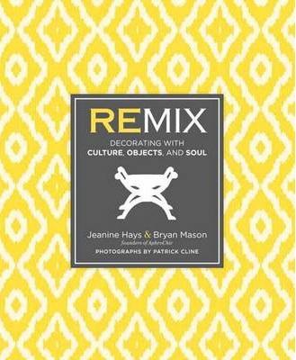 Remix: Decorating With Culture, Objects, And Soul