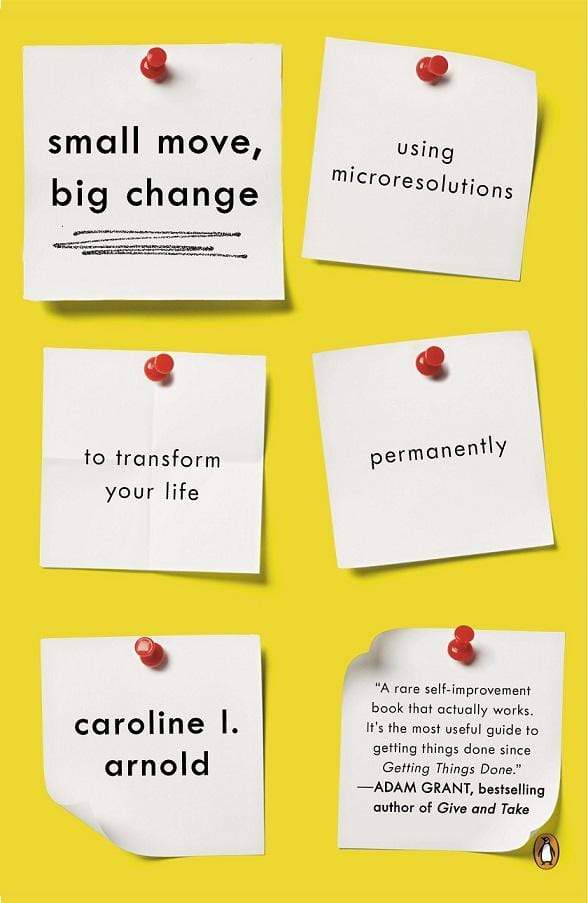 Small Move, Big Change: Using Microresolutions To Transform Your Life Permanently