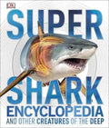 Super Shark Encyclopedia And Other Creatures Of The Deep (Hb)