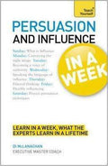 Teach Yourself: Persuasion And Influence In A Week
