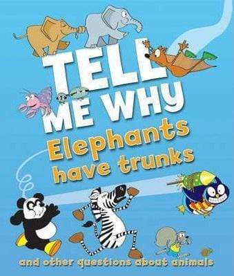 Tell Me Why Elephants Have Trunks And Other Questions About Animals