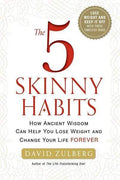 The 5 Skinny Habits: How Ancient Wisdom Can Help You Lose Weight And Change Your Life Forever (Hb)