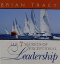 The 7 Secrets Of Exceptional Leadership